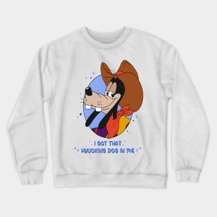 I got that hyucking dog in me! Crewneck Sweatshirt